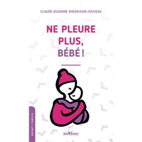 Ne pleure plus bébé !