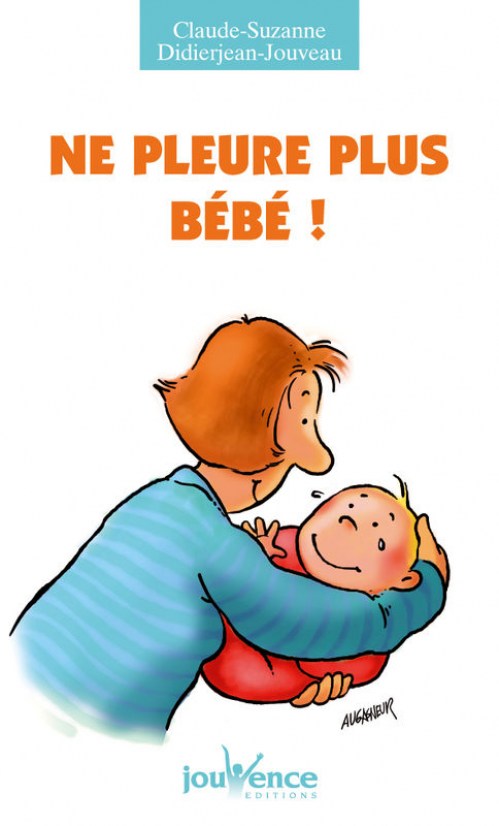Ne pleure plus bébé ! Ne pleure plus bébé !